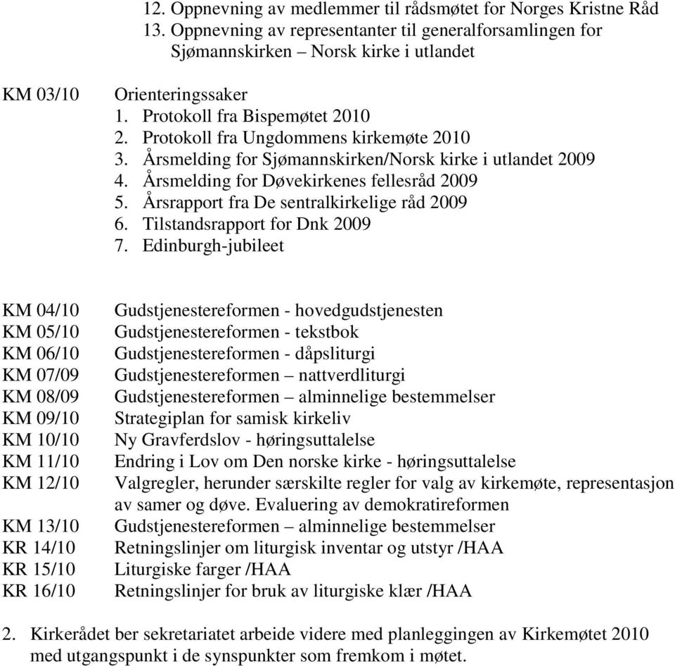 Årsrapport fra De sentralkirkelige råd 2009 6. Tilstandsrapport for Dnk 2009 7.