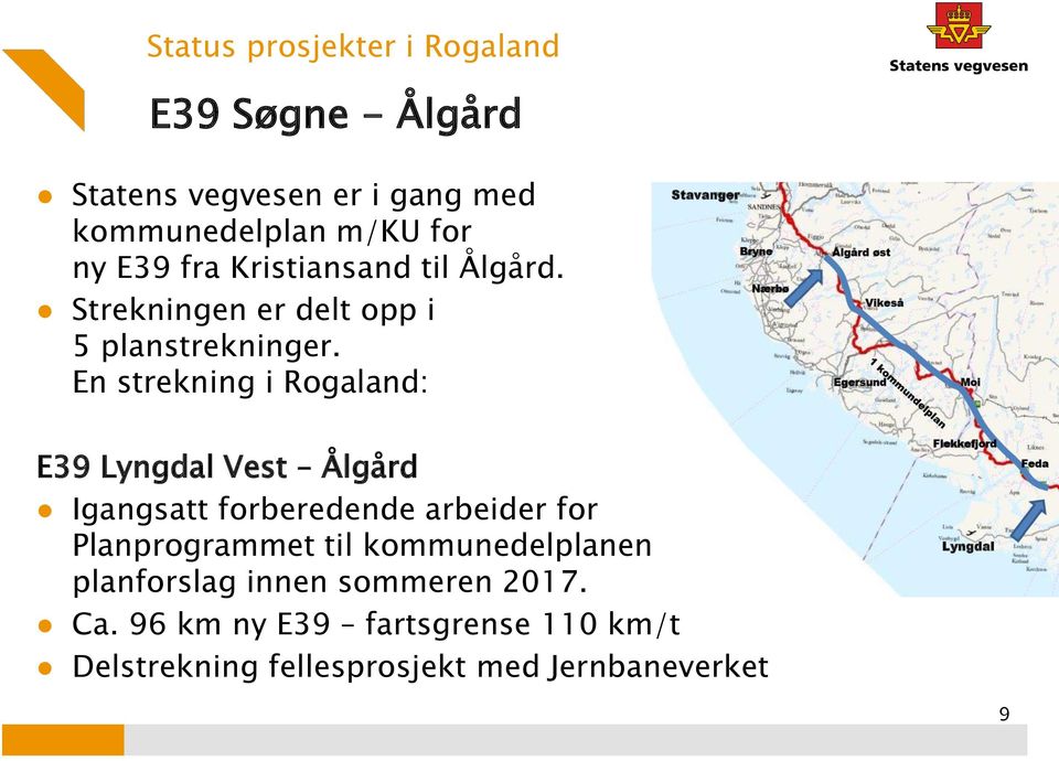 En strekning i Rogaland: Stavanger E39 Lyngdal Vest Ålgård Igangsatt forberedende arbeider for Planprogrammet til