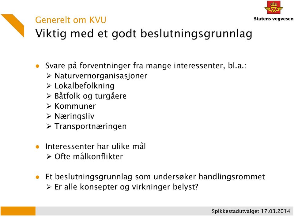 turgåere Kommuner Næringsliv Transportnæringen Interessenter har ulike mål Ofte