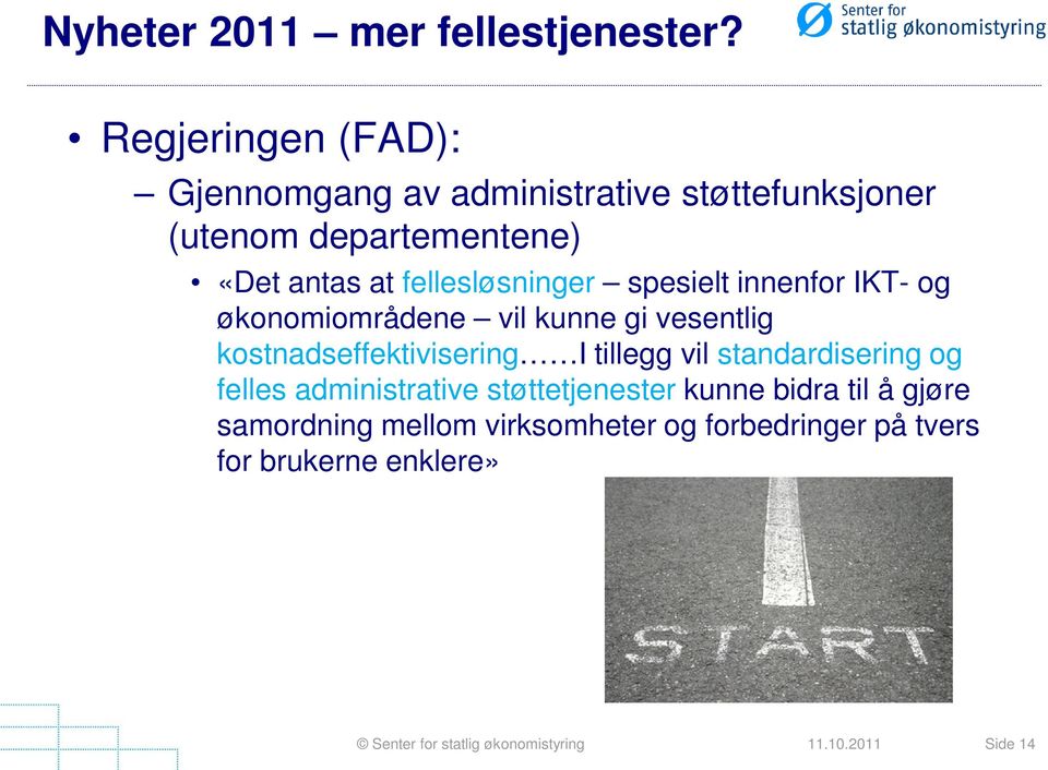 fellesløsninger spesielt innenfor IKT- og økonomiområdene vil kunne gi vesentlig kostnadseffektivisering