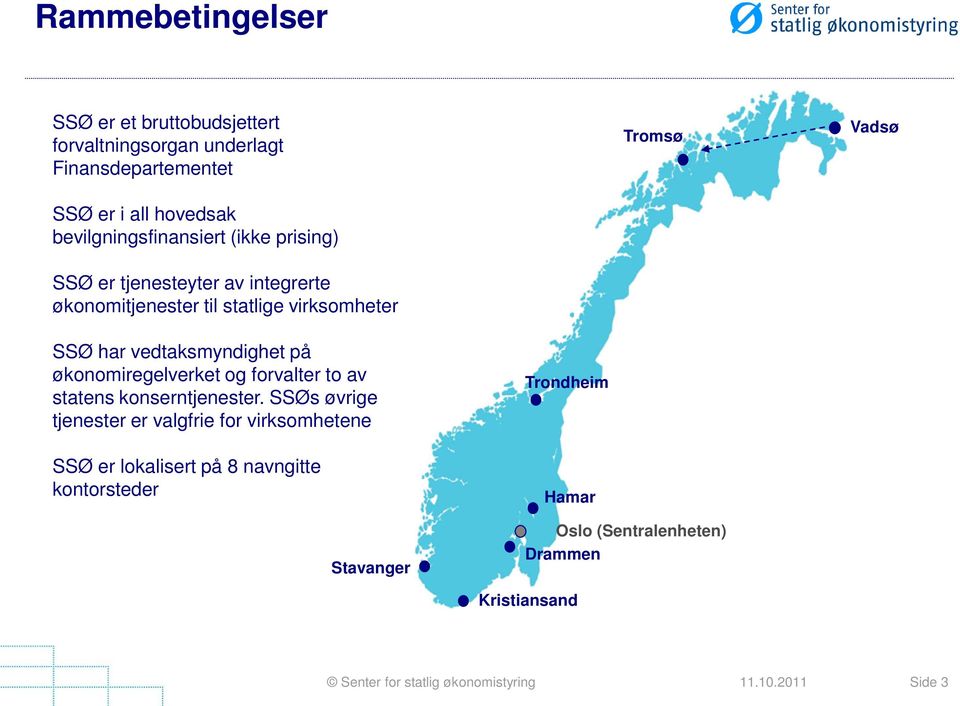 har vedtaksmyndighet på økonomiregelverket og forvalter to av statens konserntjenester.