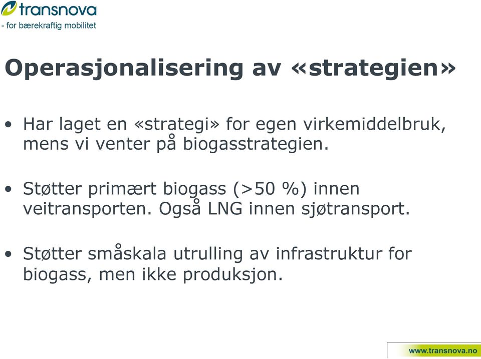 Støtter primært biogass (>50 %) innen veitransporten.