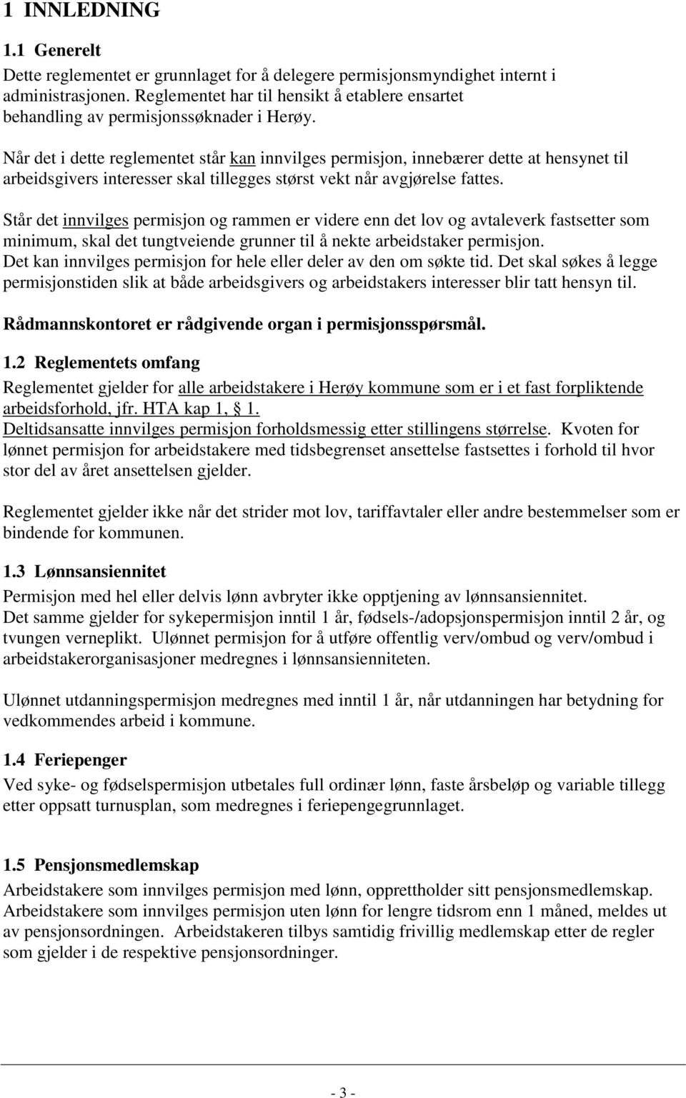 Når det i dette reglementet står kan innvilges permisjon, innebærer dette at hensynet til arbeidsgivers interesser skal tillegges størst vekt når avgjørelse fattes.