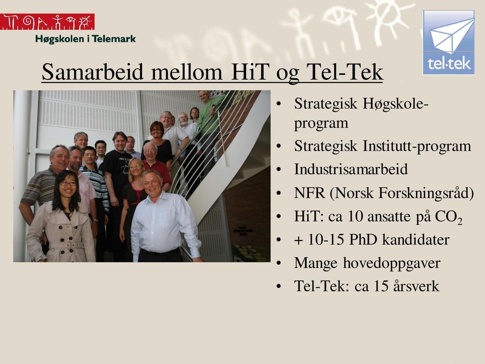 Industrisamarbeid NFR (Norsk Forskningsråd) HiT: ca 10