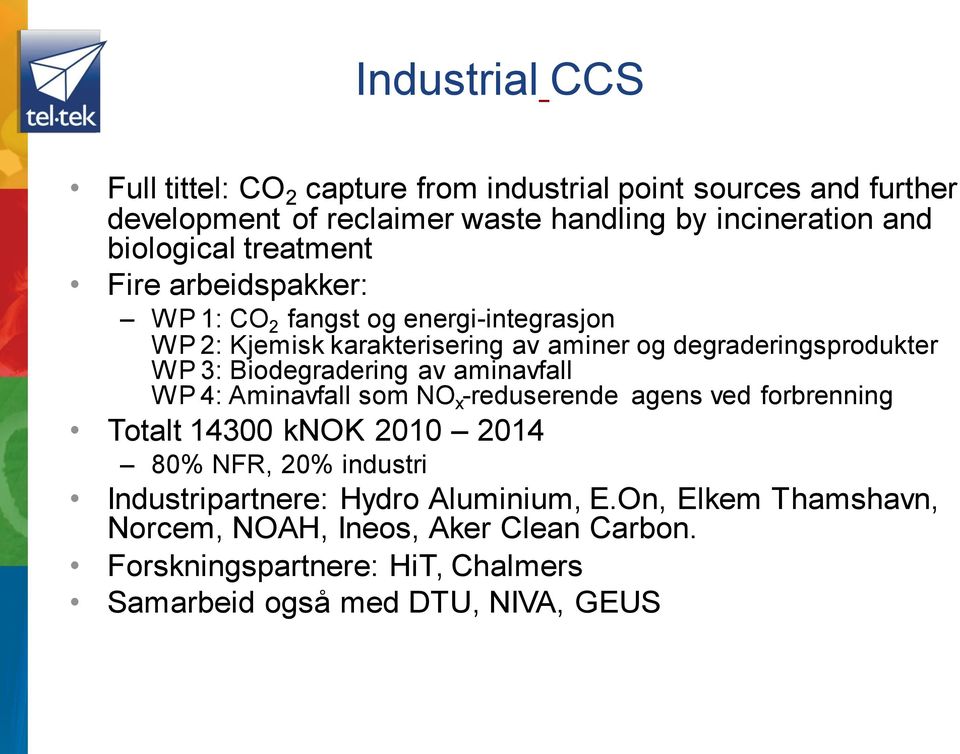 3: Biodegradering av aminavfall WP 4: Aminavfall som NO x -reduserende agens ved forbrenning Totalt 14300 knok 2010 2014 80% NFR, 20% industri