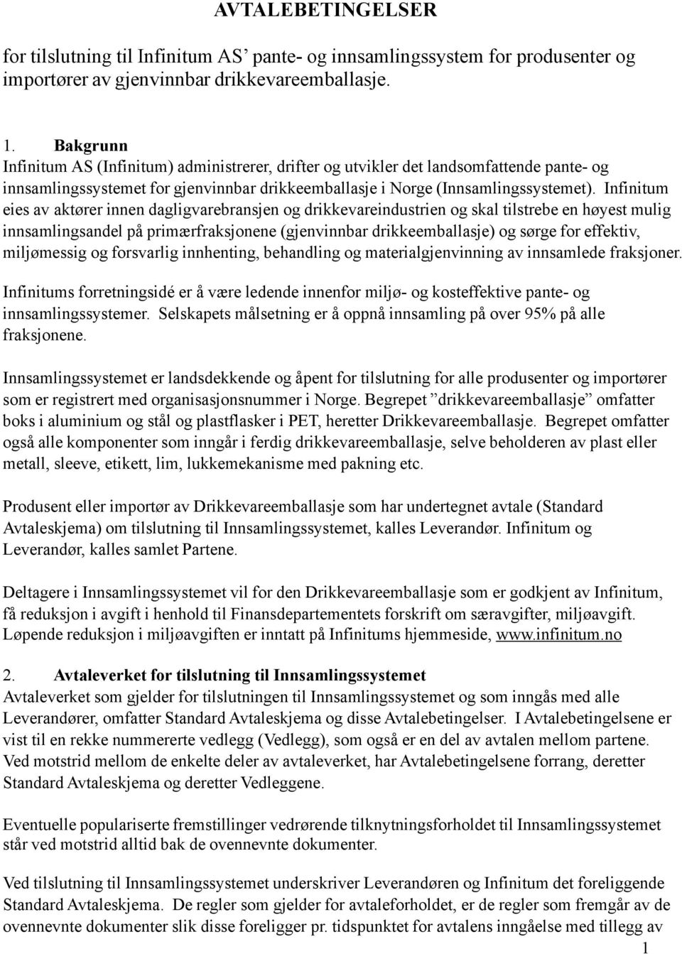 Infinitum eies av aktører innen dagligvarebransjen og drikkevareindustrien og skal tilstrebe en høyest mulig innsamlingsandel på primærfraksjonene (gjenvinnbar drikkeemballasje) og sørge for