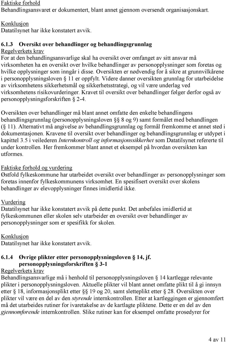 personopplysninger som foretas og hvilke opplysninger som inngår i disse. Oversikten er nødvendig for å sikre at grunnvilkårene i personopplysningsloven 11 er oppfylt.