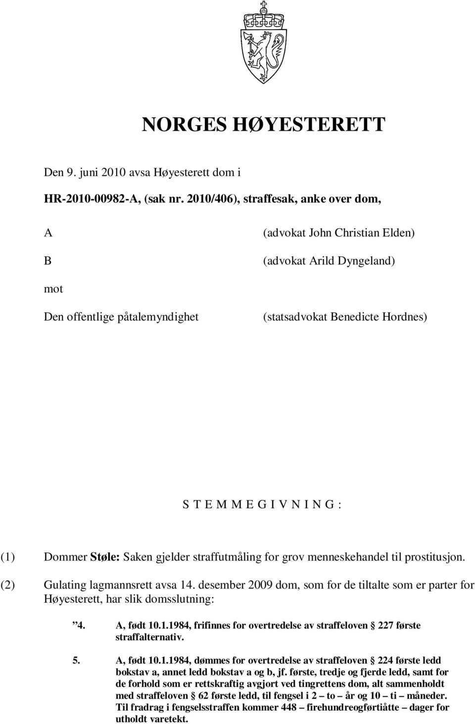 Dommer Støle: Saken gjelder straffutmåling for grov menneskehandel til prostitusjon. (2) Gulating lagmannsrett avsa 14.