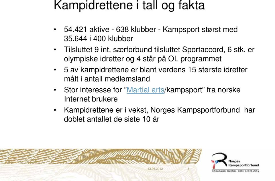 er olympiske idretter og 4 står på OL programmet 5 av kampidrettene er blant verdens 15 største idretter målt i