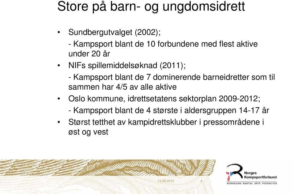 til sammen har 4/5 av alle aktive Oslo kommune, idrettsetatens sektorplan 2009-2012; - Kampsport blant de