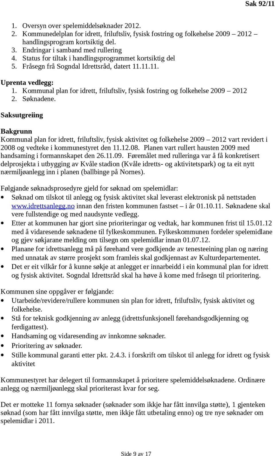 Kommunal plan for idrett, friluftsliv, fysisk fostring og folkehelse 2009 2012 2. Søknadene.
