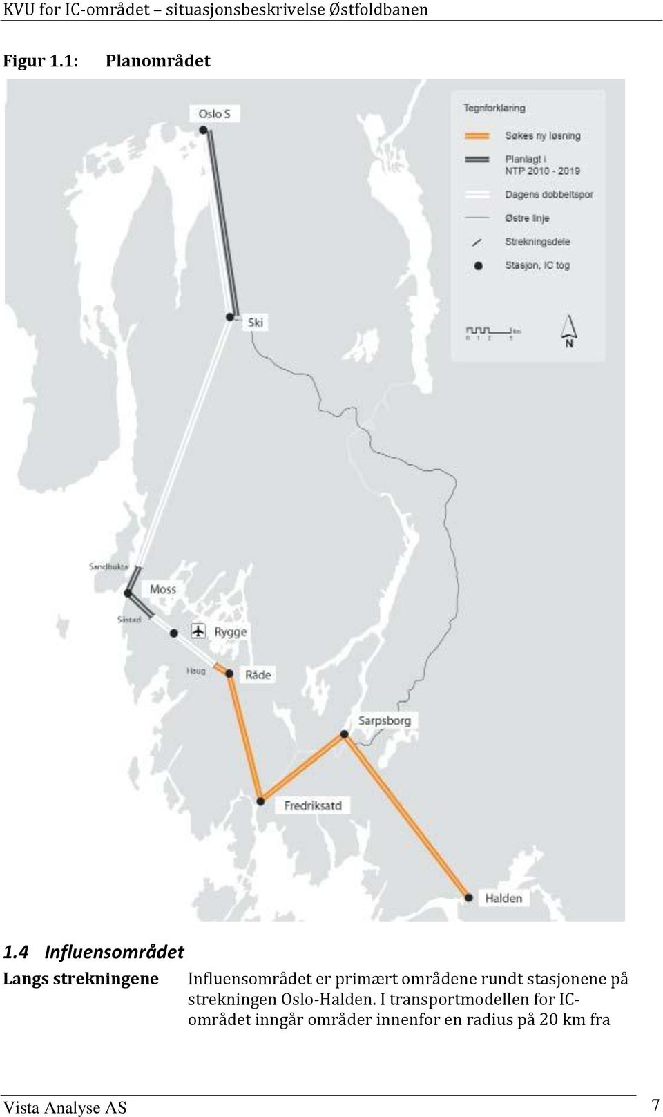 primært områdene rundt stasjonene på strekningen Oslo-Halden.