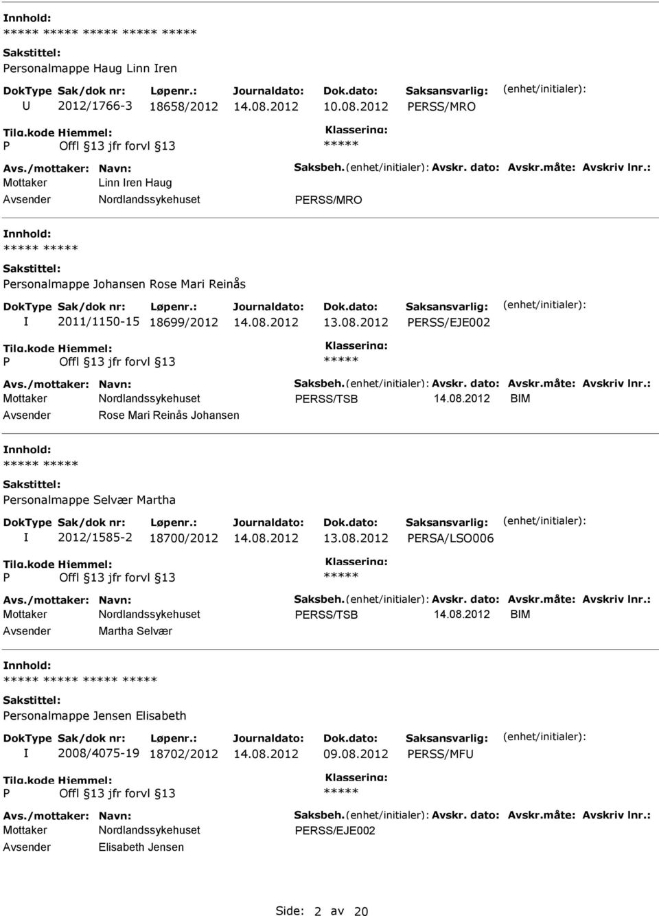 Reinås Johansen nnhold: ersonalmappe Selvær Martha 2012/1585-2 18700/2012 ERSA/LSO006 ERSS/TSB BM Avsender Martha Selvær