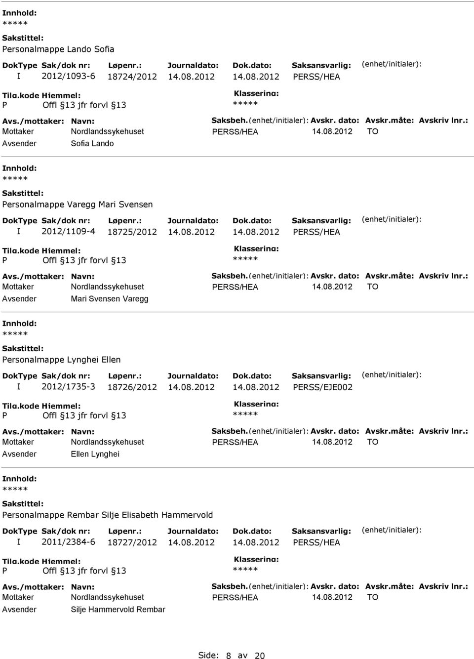 ersonalmappe Lynghei Ellen 2012/1735-3 18726/2012 ERSS/EJE002 ERSS/HEA TO Avsender Ellen Lynghei nnhold: