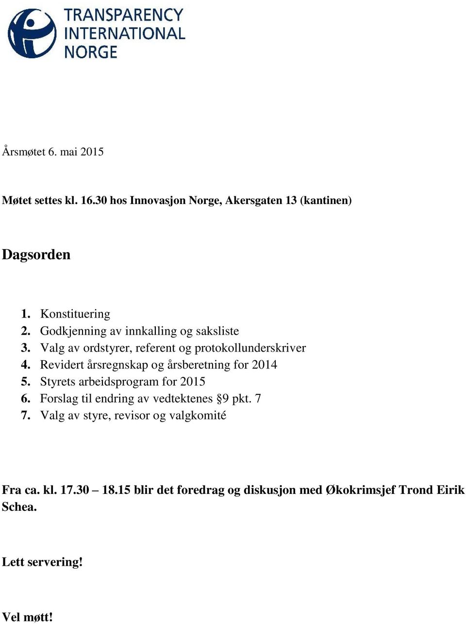 Revidert årsregnskap og årsberetning for 2014 5. Styrets arbeidsprogram for 2015 6. Forslag til endring av vedtektenes 9 pkt.