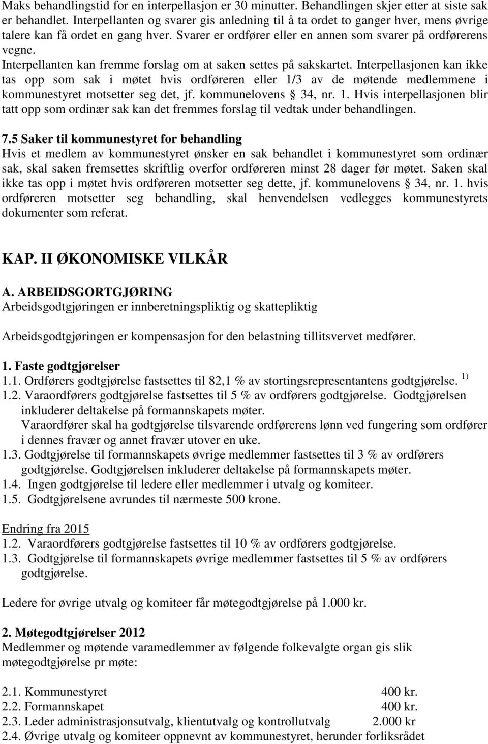 Interpellanten kan fremme forslag om at saken settes på sakskartet.