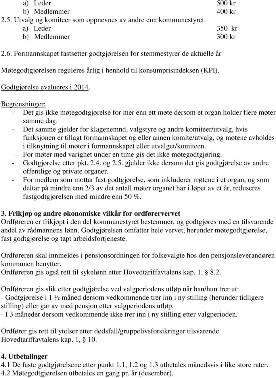 Begrensninger: - Det gis ikke møtegodtgjørelse for mer enn ett møte dersom et organ holder flere møter samme dag.