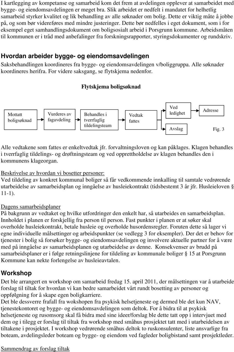 Dette er viktig måte å jobbe på, og som bør videreføres med mindre justeringer.