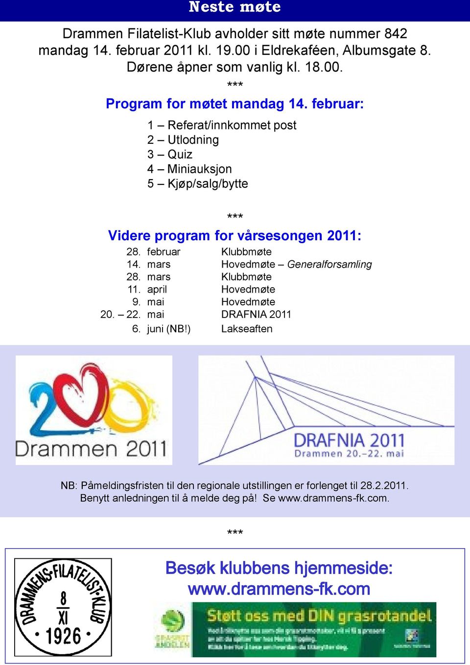 mars Hovedmøte Generalforsamling 28. mars Klubbmøte 11. april Hovedmøte 9. mai Hovedmøte 20. 22. mai DRAFNIA 2011 6. juni (NB!