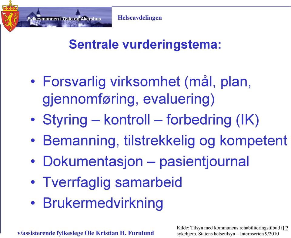 Dokumentasjon pasientjournal Tverrfaglig samarbeid Brukermedvirkning Kilde: Tilsyn