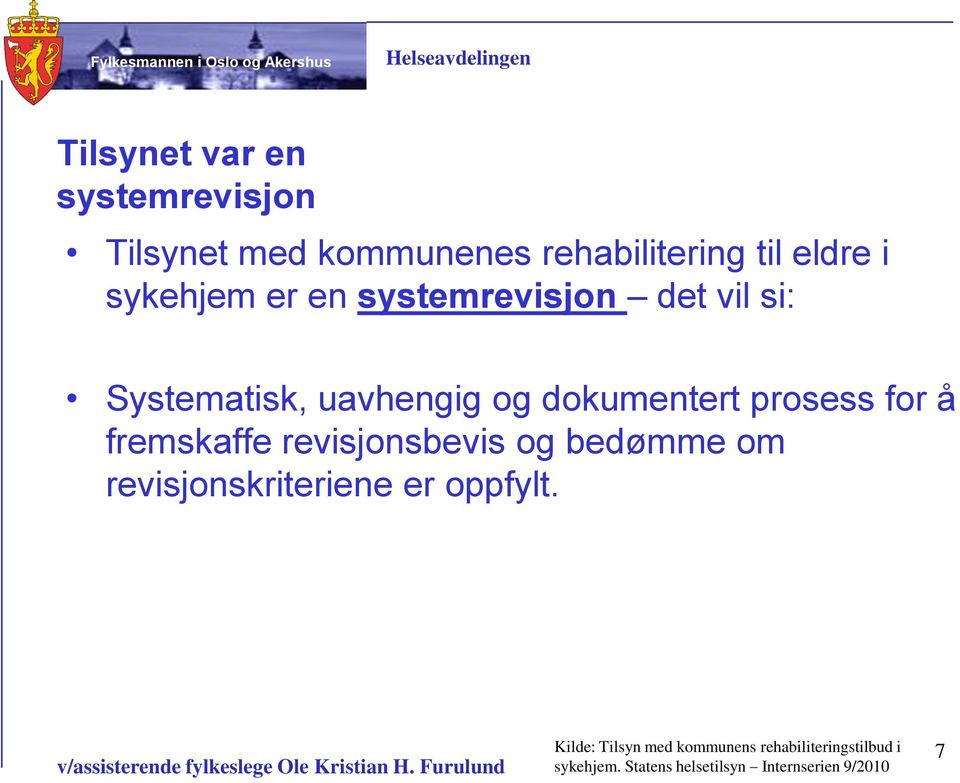 for å fremskaffe revisjonsbevis og bedømme om revisjonskriteriene er oppfylt.