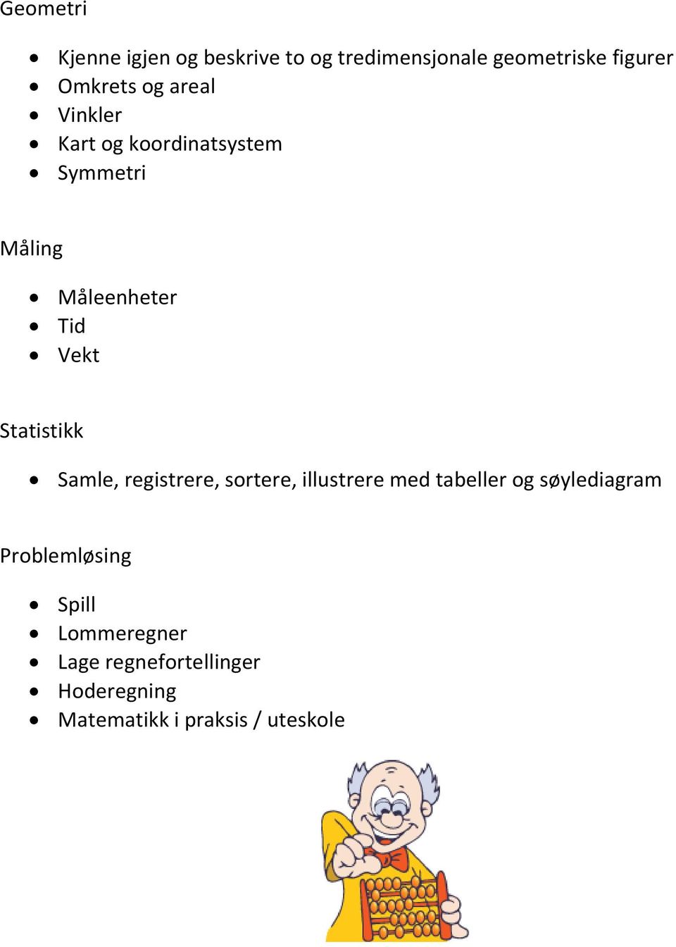 Statistikk Samle, registrere, sortere, illustrere med tabeller og søylediagram