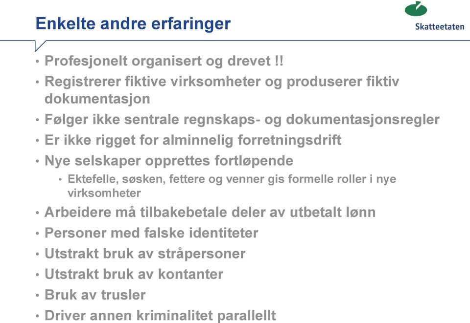 rigget for alminnelig forretningsdrift Nye selskaper opprettes fortløpende Ektefelle, søsken, fettere og venner gis formelle roller i