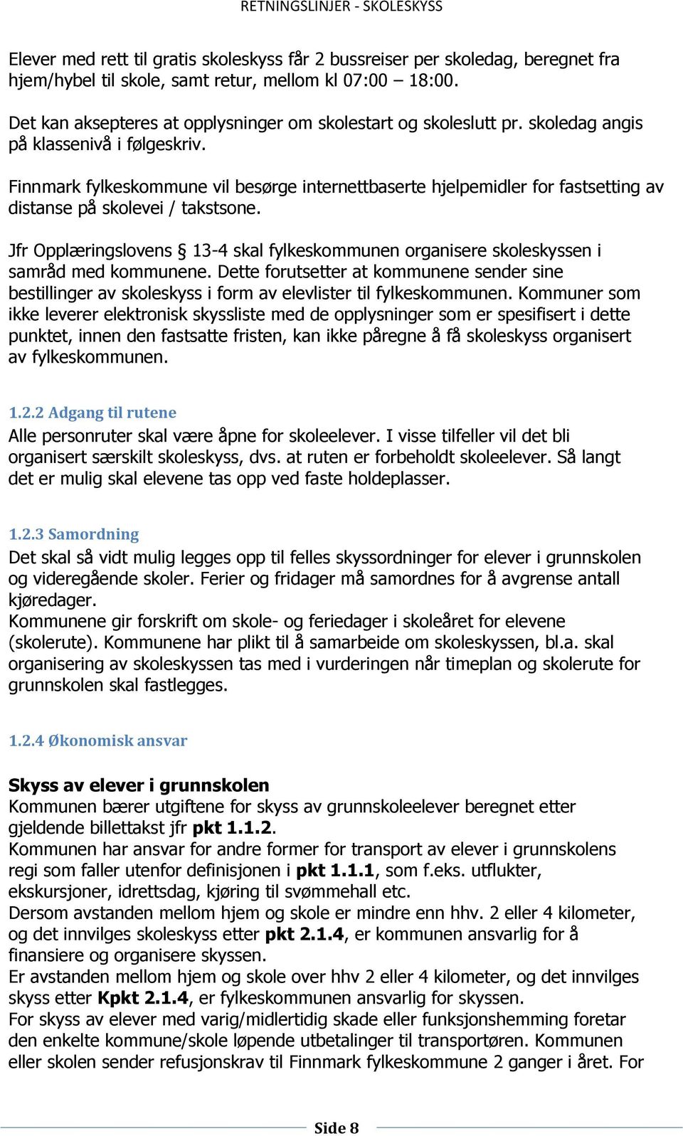 Finnmark fylkeskommune vil besørge internettbaserte hjelpemidler for fastsetting av distanse på skolevei / takstsone.