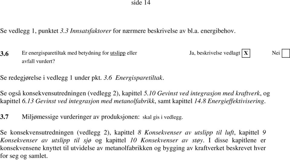 13 Gevinst ved integrasjon med metanolfabrikk, samt kapittel 14.8 Energieffektivisering. 3.7 Miljømessige vurderinger av produksjonen: skal gis i vedlegg.