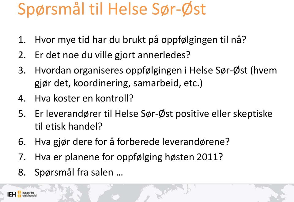 Hvordan organiseres oppfølgingen i Helse Sør-Øst (hvem gjør det, koordinering, samarbeid, etc.) 4.