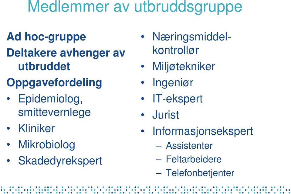 Mikrobiolog Skadedyrekspert Næringsmiddelkontrollør Miljøtekniker