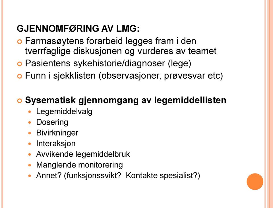 prøvesvar etc) Sysematisk gjennomgang av legemiddellisten Legemiddelvalg Dosering Bivirkninger