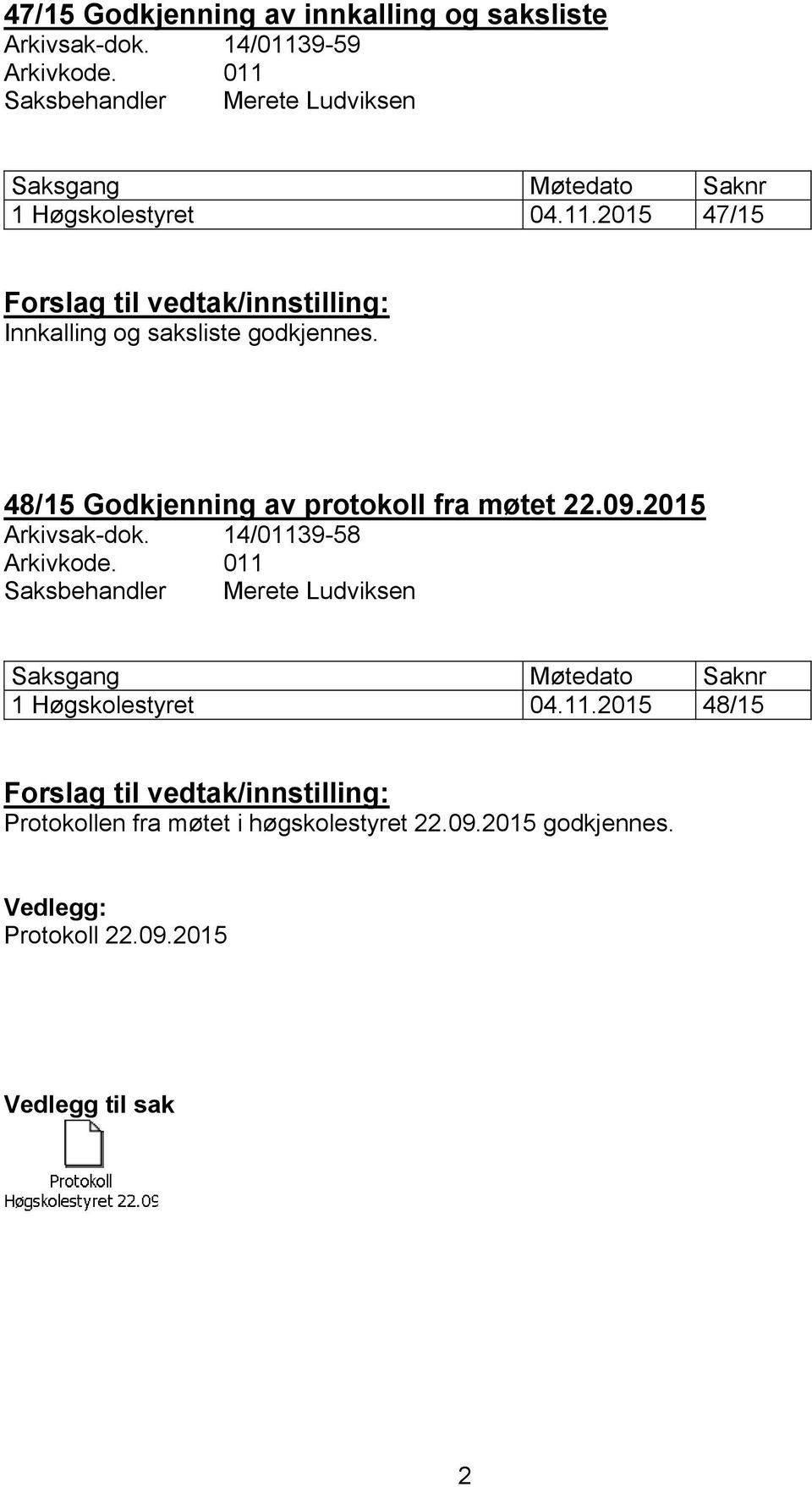48/15 Godkjenning av protokoll fra møtet 22.09.2015 Arkivsak-dok. 14/01139-58 Arkivkode.