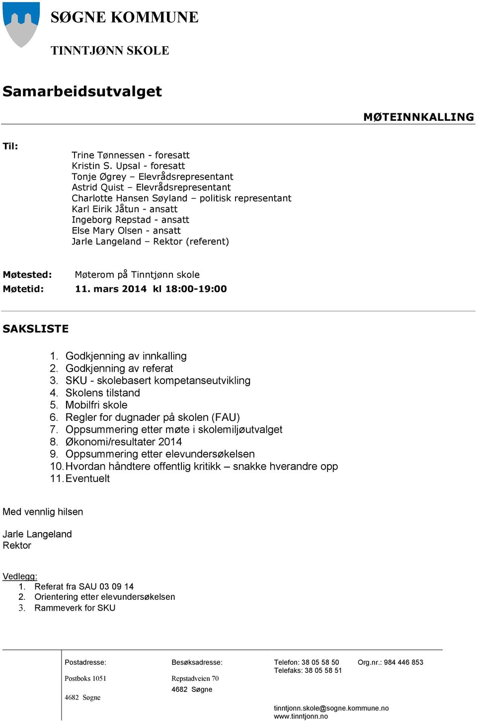 - ansatt (referent) Møtested: Møterom på Tinntjønn skole Møtetid: 11. mars 2014 kl 18:00-19:00 SAKSLISTE 1. Godkjenning av innkalling 2. Godkjenning av referat 3.