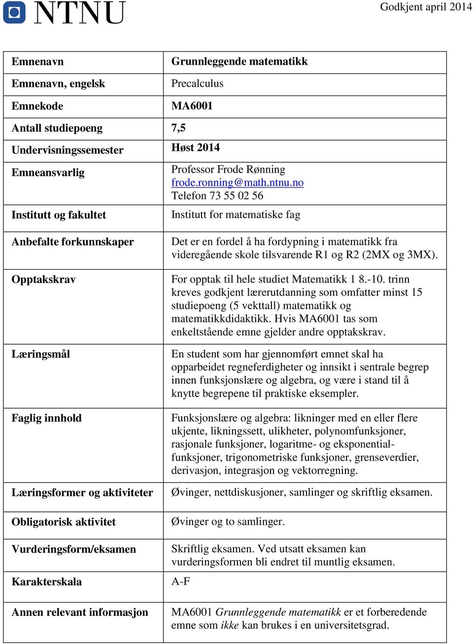 no Telefon 73 55 02 56 Institutt for matematiske fag Faglig innhold Læringsformer og aktiviteter Obligatorisk aktivitet Vurderingsform/eksamen Karakterskala Annen relevant informasjon Det er en