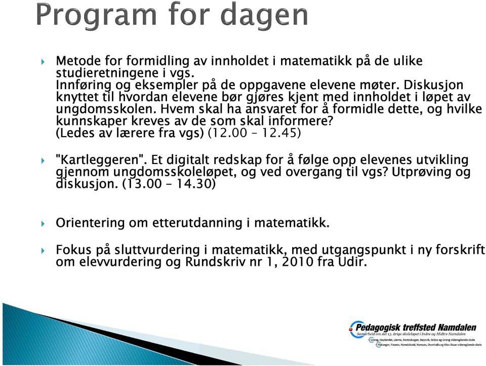 Hvem skal ha ansvaret for å formidle dette, og hvilke kunnskaper kreves av de som skal informere? (Ledes av lærere fra vgs) (12.00 12.45) "Kartleggeren".