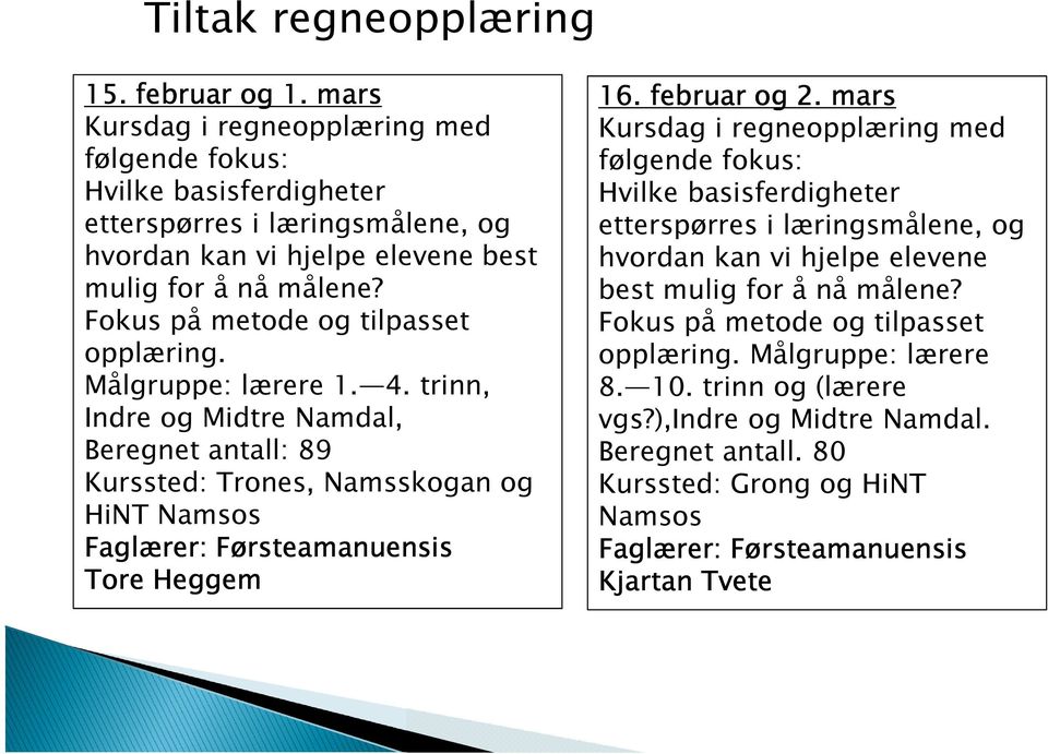 Fokus på metode og tilpasset opplæring. Målgruppe: lærere 1. 4.