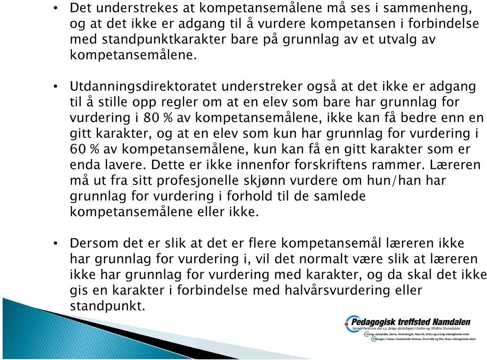 karakter, og at en elev som kun har grunnlag for vurdering i 60 % av kompetansemålene, kun kan få en gitt karakter som er enda lavere. Dette er ikke innenfor forskriftens rammer.