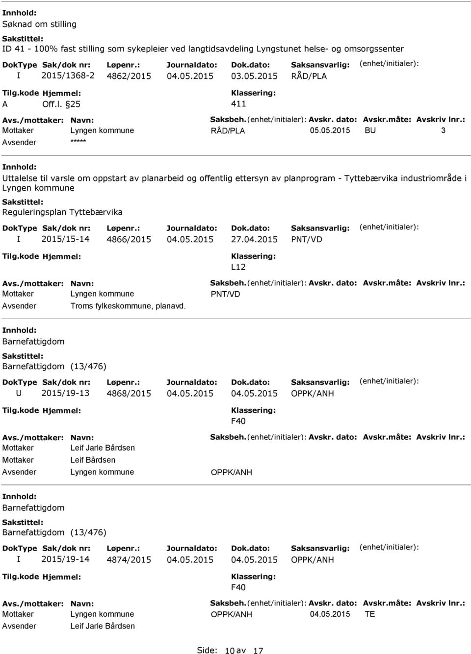 2015/15-14 4866/2015 27.04.2015 PNT/VD L12 vs./mottaker: Navn: Saksbeh. vskr. dato: vskr.måte: vskriv lnr.: PNT/VD vsender Troms fylkeskommune, planavd.