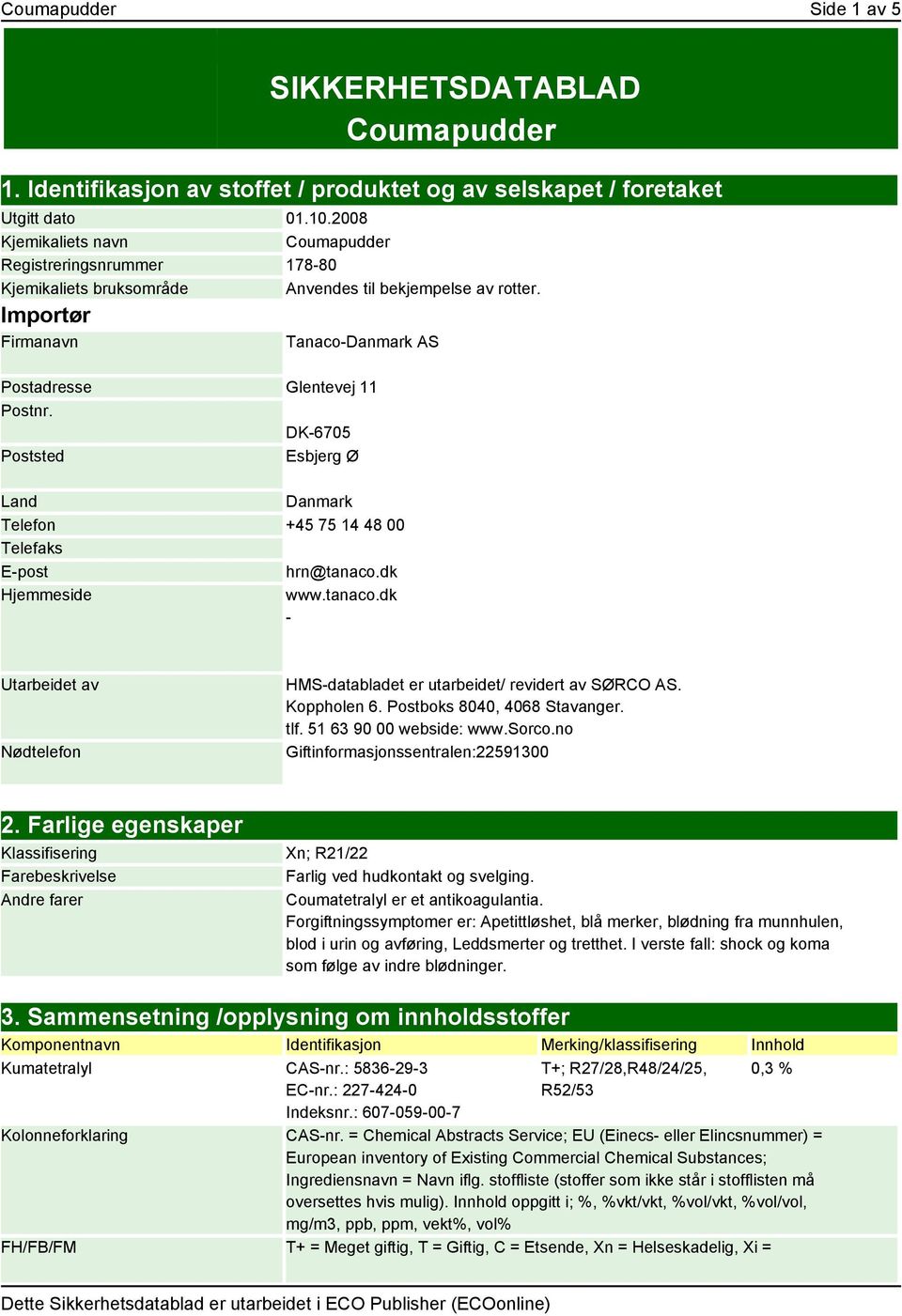DK-6705 Poststed Esbjerg Ø Land Danmark Telefon +45 75 14 48 00 Telefaks E-post hrn@tanaco.dk Hjemmeside www.tanaco.dk - Utarbeidet av Nødtelefon HMS-databladet er utarbeidet/ revidert av SØRCO AS.