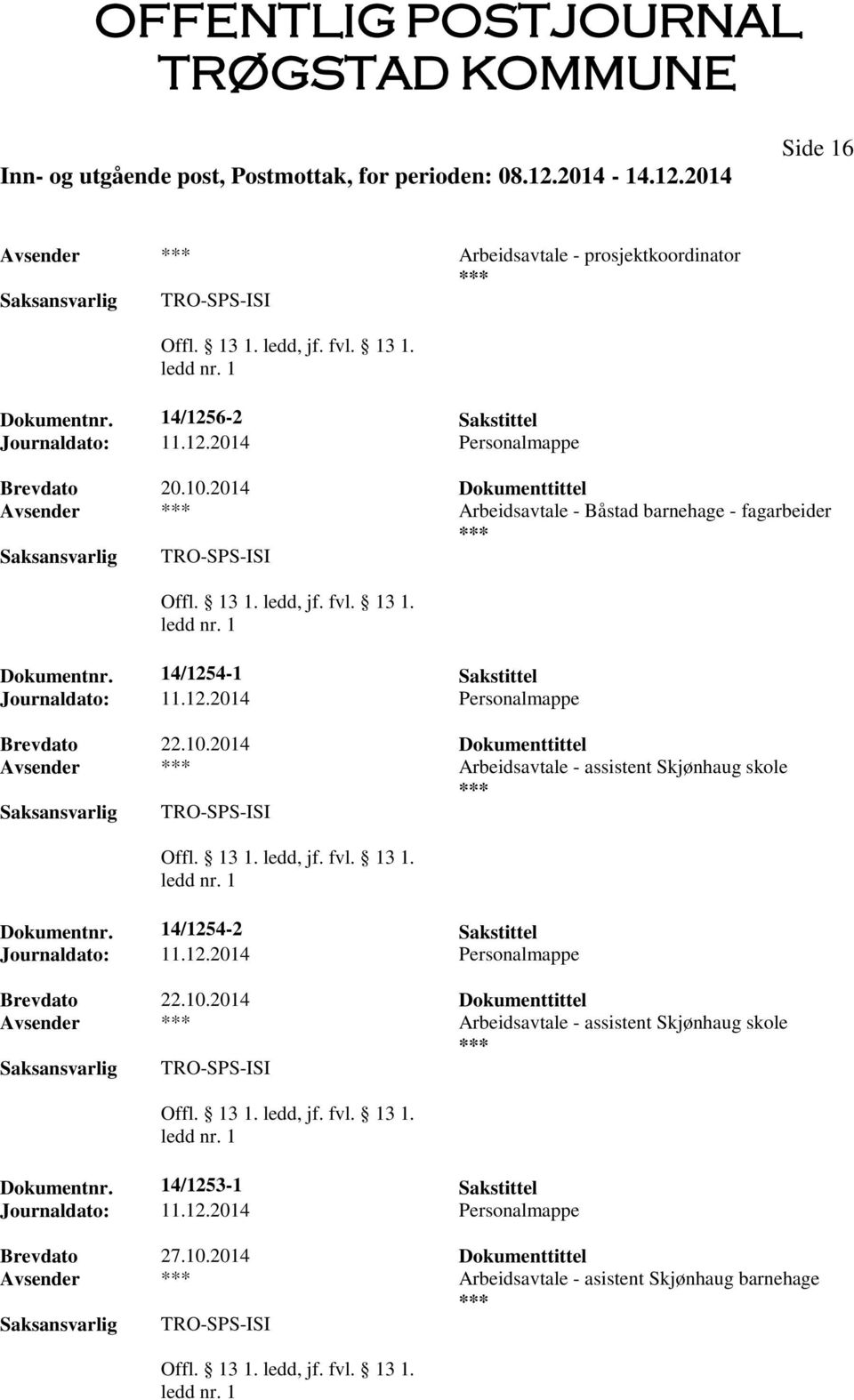 2014 Dokumenttittel Avsender Arbeidsavtale - assistent Skjønhaug skole TRO-SPS-ISI Dokumentnr. 14/1254-2 Sakstittel Brevdato 22.10.