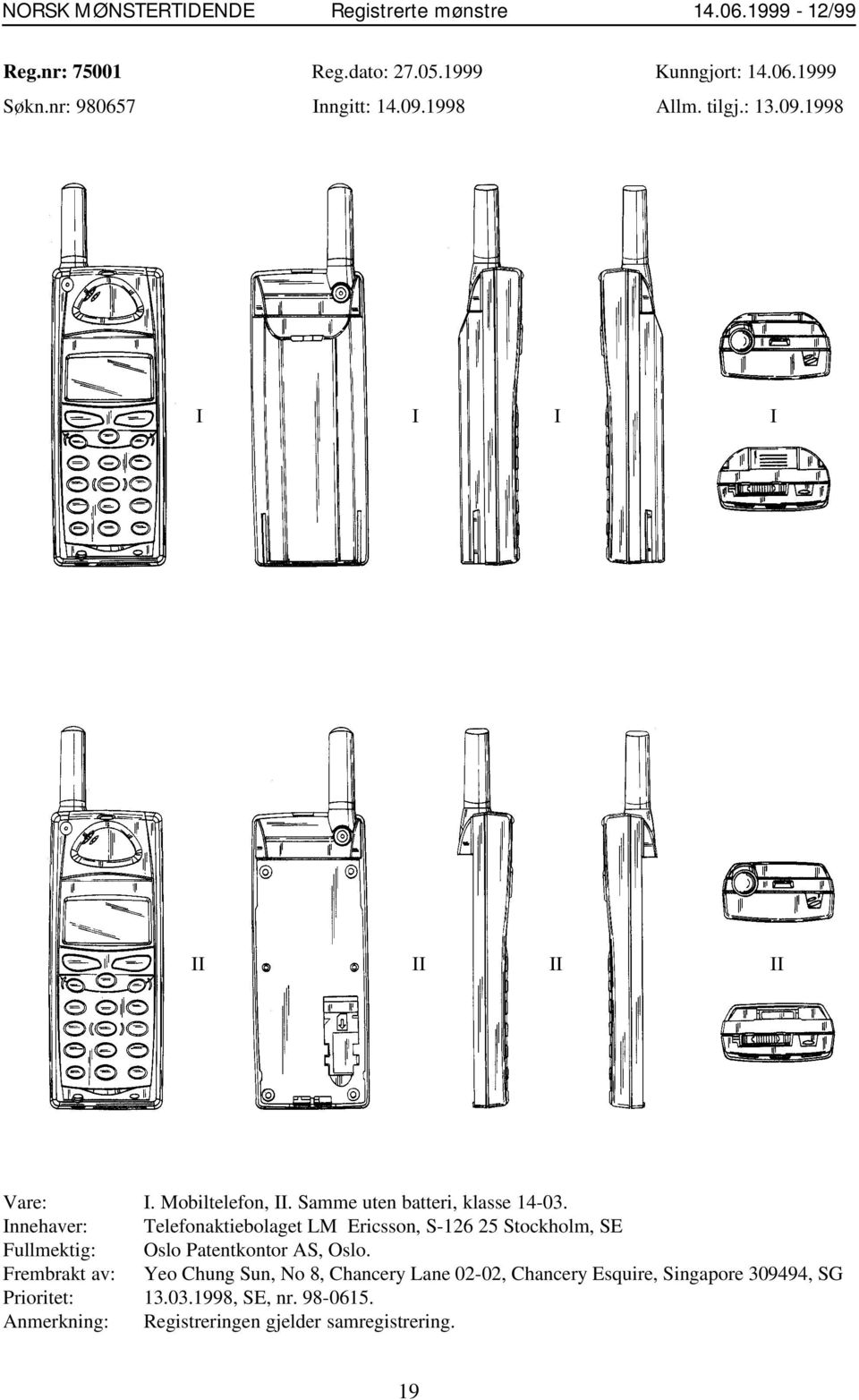 Innehaver: Telefonaktiebolaget LM Ericsson, S-126 25 Stockholm, SE Fullmektig: Oslo Patentkontor AS, Oslo.