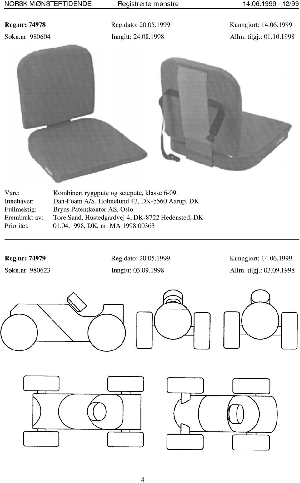 Innehaver: Dan-Foam A/S, Holmelund 43, DK-5560 Aarup, DK Fullmektig: Bryns Patentkontor AS, Oslo.