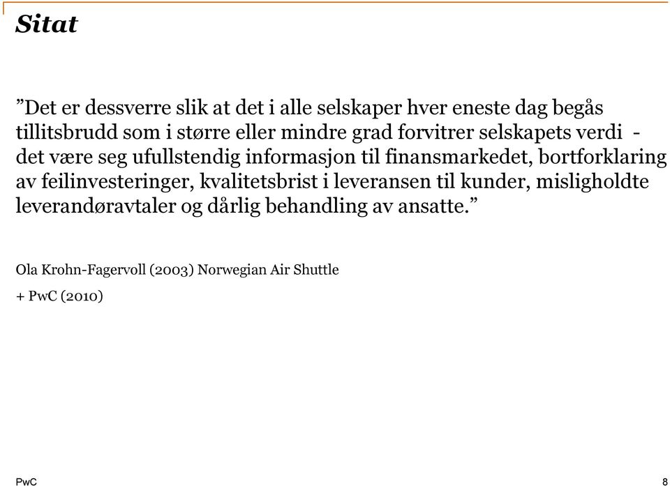 finansmarkedet, bortforklaring av feilinvesteringer, kvalitetsbrist i leveransen til kunder,