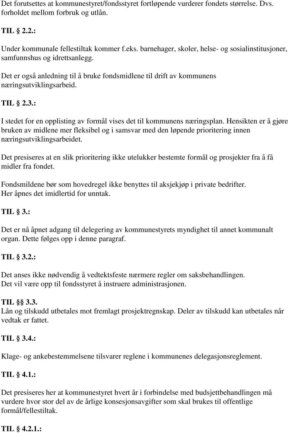 : I stedet for en opplisting av formål vises det til kommunens næringsplan.