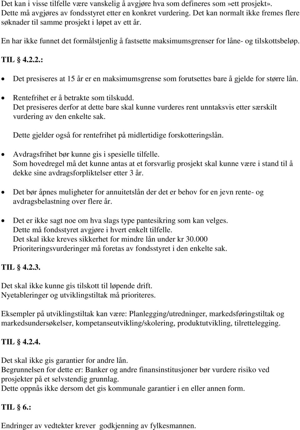 2.: Det presiseres at 15 år er en maksimumsgrense som forutsettes bare å gjelde for større lån. Rentefrihet er å betrakte som tilskudd.