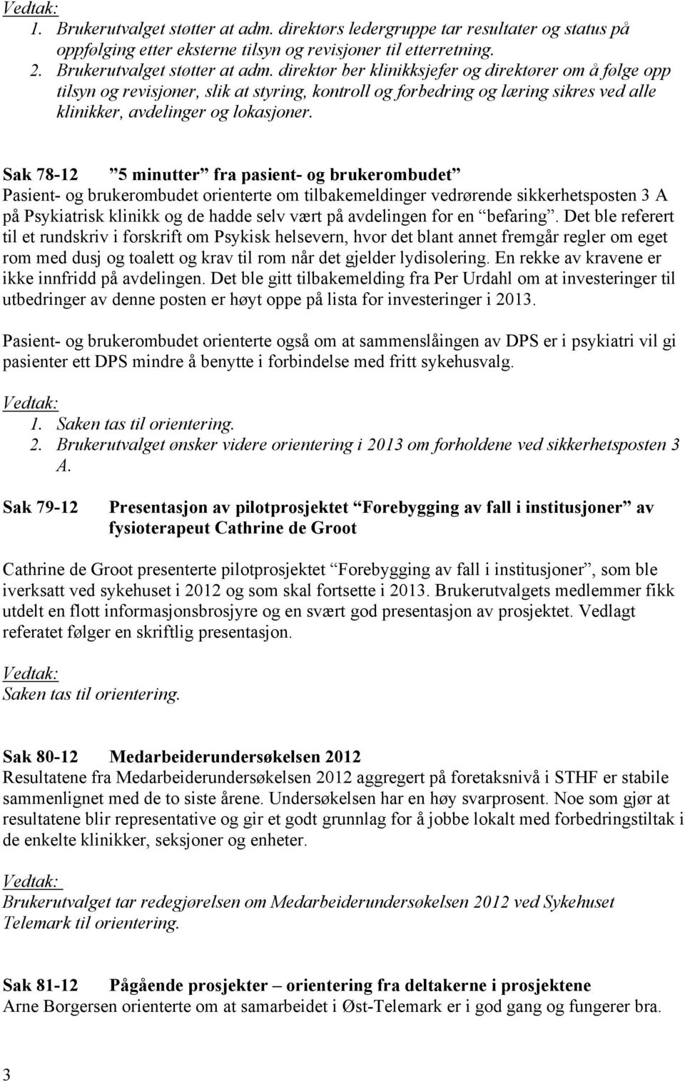 direktør ber klinikksjefer og direktører om å følge opp tilsyn og revisjoner, slik at styring, kontroll og forbedring og læring sikres ved alle klinikker, avdelinger og lokasjoner.