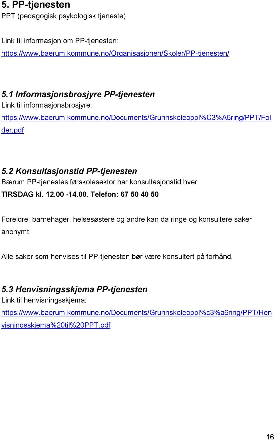 2 Konsultasjonstid PP-tjenesten Bærum PP-tjenestes førskolesektor har konsultasjonstid hver TIRSDAG kl. 12.00-