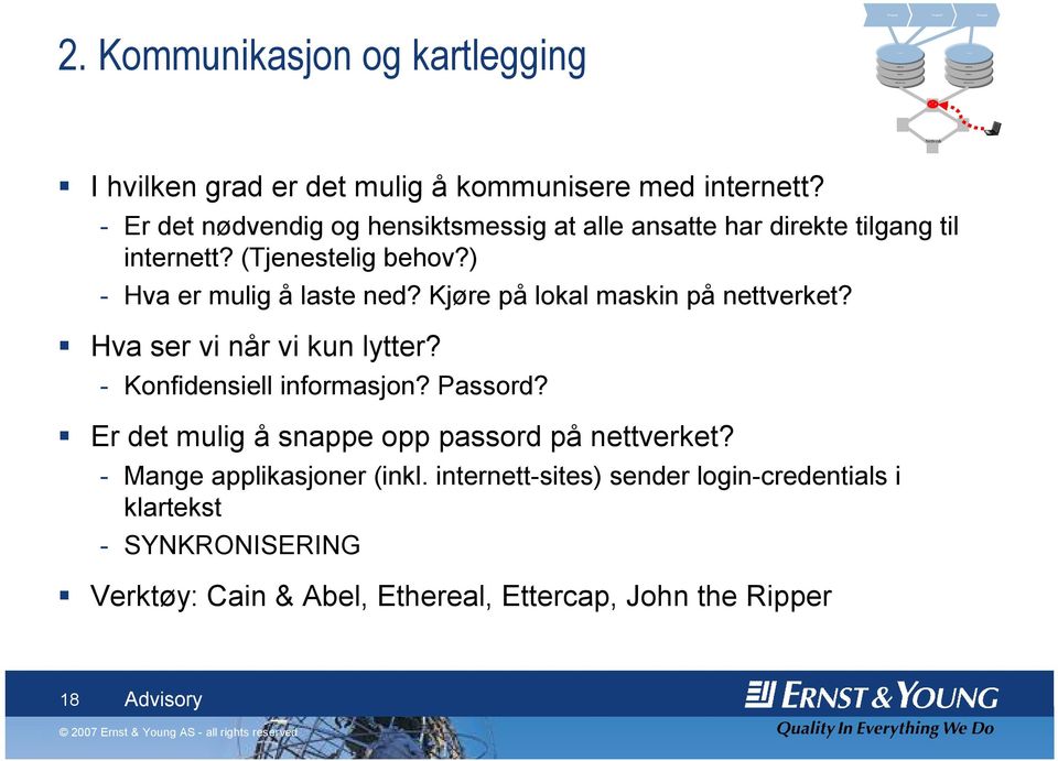 - Er det nødvendig og hensiktsmessig at alle ansatte har direkte tilgang til internett? (Tjenestelig behov?) - Hva er mulig å laste ned?