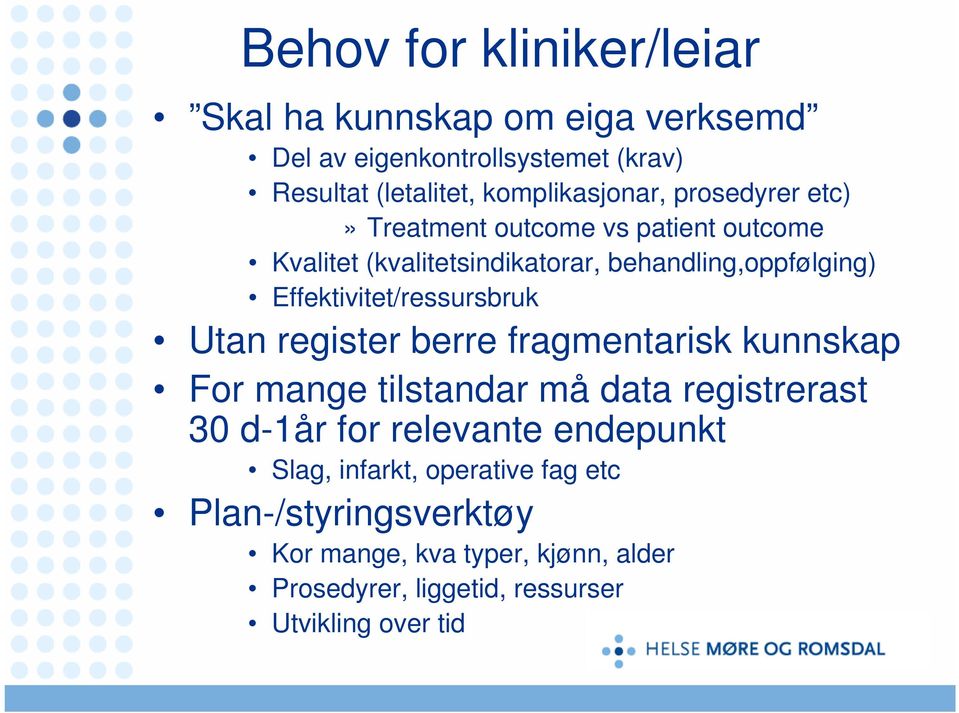 Effektivitet/ressursbruk Utan register berre fragmentarisk kunnskap For mange tilstandar må data registrerast 30 d-1år for